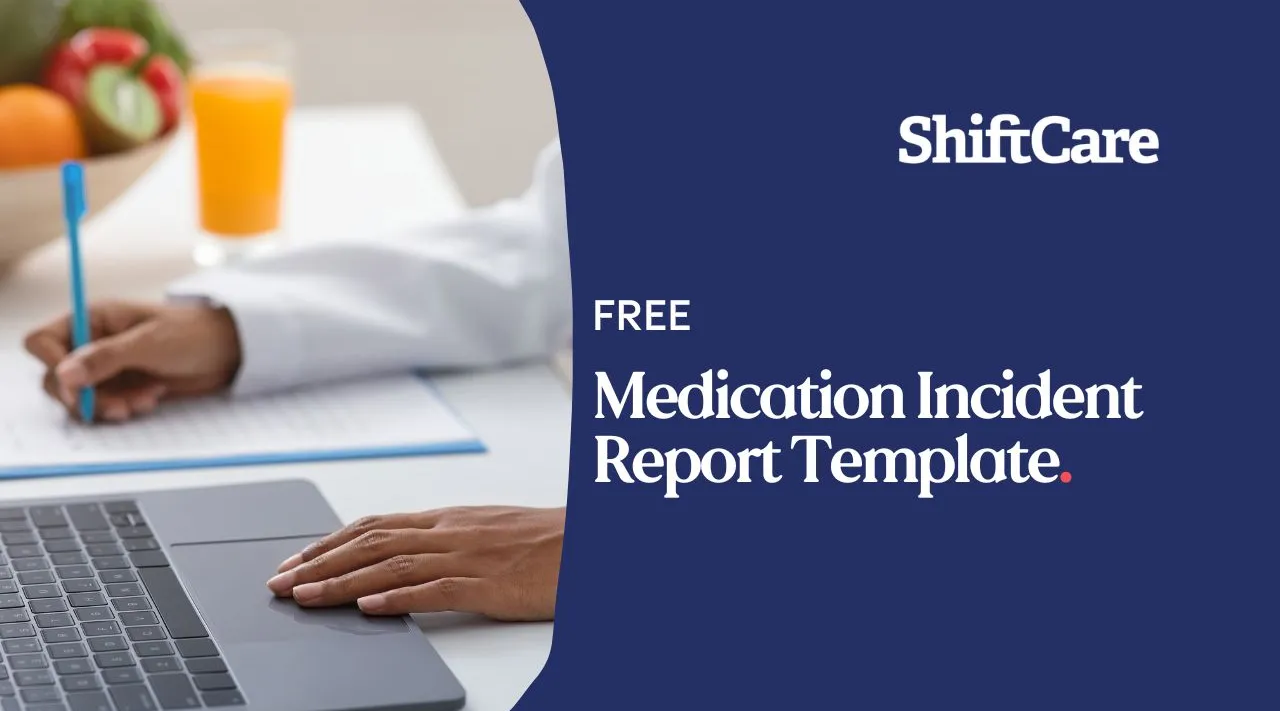 ShiftCare free medication incident report template for safe and compliant care reporting.
